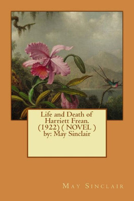 Life And Death Of Harriett Frean. (1922) ( Novel ) By: May Sinclair