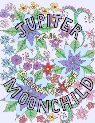 Jupiter Moonchild, Adult Colouring Book, 2 (Jupiter Moonchild, Colouring Book)