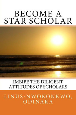 Become A Star Scholar: Imbibe The Diligent Attitudes Of Scholars