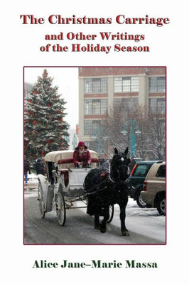 The Christmas Carriage: And Other Writings Of The Holiday Season
