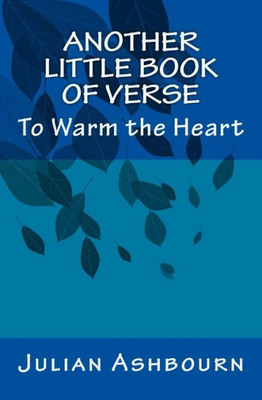 Another Little Book Of Verse: To Warm The Heart (Poetry)