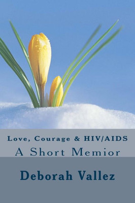 Love, Courage & Hiv/Aids: A Short Memoir