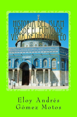 Historia Del Islam Desde El Punto De Vista De Un Europeo (Historias Del Mediterráneo) (Spanish Edition)