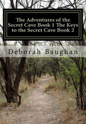 The Adventures Of The Secret Cave Book 1 The Keys To The Secret Cave Book 2