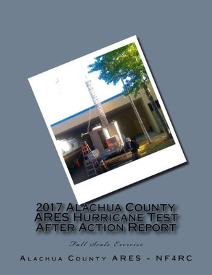 2017 Alachua County Ares Hurricane Test After Action Report (Ares After Action Reports)