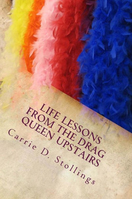 Life Lessons From The Drag Queen Upstairs