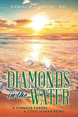 Diamonds in the Water: A Furnace Forges a Good Human Being (Diamonds in the Water Trilogy)