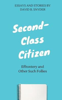 Second-Class Citizen: Effrontery And Other Such Follies