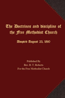 The Doctrines And Discipline Of The Free Methodist Church: Adopted August 23, 1860