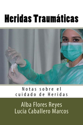 Heridas Traumaticas: Notas Sobre El Cuidado De Heridas (Spanish Edition)