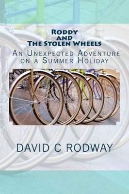 Roddy And The Stolen Wheels: Roddy And The Stolen Wheels: An Unexpected Adventure On A Summer Holiday