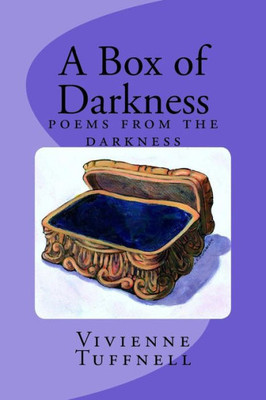 A Box Of Darkness: Poems From The Darkness