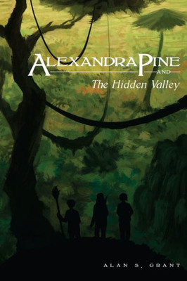 Alexandra Pine And The Hidden Valley (The Adventures Of Alexandra Pine) (Volume 3)