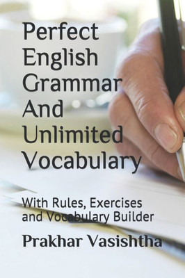 Perfect English Grammar And Unlimited Vocabulary: With Rules, Exercises And Vocabulary Builder