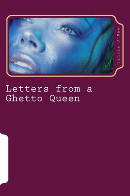 Letters From A Ghetto Queen: Poetry (Or Something Like That)
