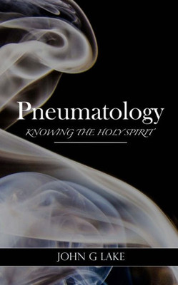 Pneumatology: Knowing The Holy Spirit