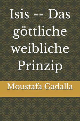 Isis -- Das Gottliche Weibliche Prinzip (German Edition)