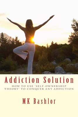 Addiction Solution: How To Use 'Self-Ownership Theory' To Overcome Any Obstacle