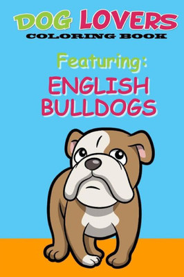 Dog Lovers Coloring Book: Featuring English Bulldogs