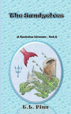 The Sandyelves: (A Handyelves Adventure - Book3) (The Handyelves) (Volume 3)