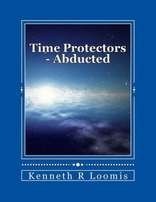 Time Protectors - Book One - Abducted: Abducted