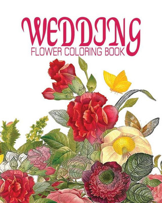 Wedding Flower Coloring Book : Nature Flower Coloring Book - Vol.10: Flowers & Landscapes Coloring Books For Grown-Ups