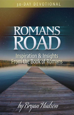 Romans Road: Inspiration & Insights From The Book Of Romans