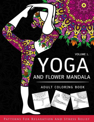 Yoga And Flower Mandala Adult Coloring Book: With Yoga Poses And Mandalas (Arts On Coloring Books)