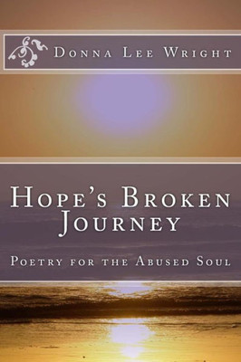 Hope'S Broken Journey: Poetry For The Abused Soul