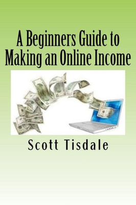 A Beginners Guide To Making An Online Income