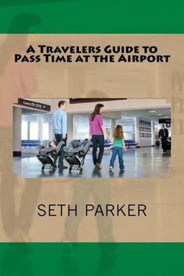 A Travelers Guide To Pass Time At The Airport