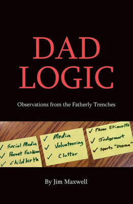 Dad Logic: Observations From The Fatherly Trenches