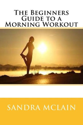 The Beginners Guide To A Morning Workout