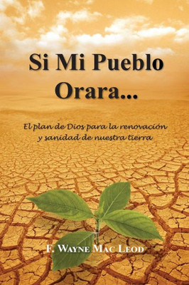 Si Mi Pueblo Orara...: El Plan De Dios Para La Renovación Y Sanidad De Nuestra Tierra (Spanish Edition)