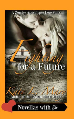 Fighting For A Future (A Zombie Apocalypse Love Story)
