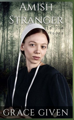 Amish Stranger In The Woods: Amish Mystery Romance