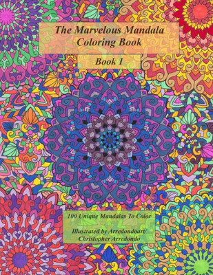 The Marvelous Mandala Coloring Book: 100 Unique Mandalas To Color (The Marvelous Mandala Coloring Books)