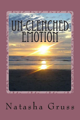 Un-Clenched Emotion: A Collection Of Poems