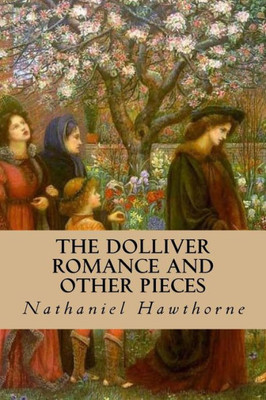 The Dolliver Romance And Other Pieces