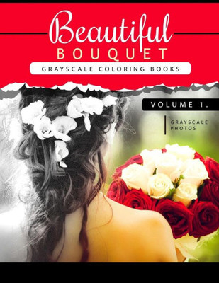 Beautiful Bouquet Grayscale Coloring Book Vol.1: The Grayscale Flower Fantasy Coloring Book: Beginner'S Edition