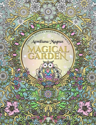 Magical Garden: Stress Relief Adult Coloring Book: Featuring Mandalas, Animals, Stress Relieving Patterns, Flowers And Garden Designs