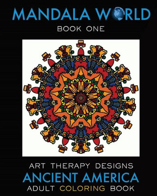 Mandala World: Adult Coloring Book (Ancient America)