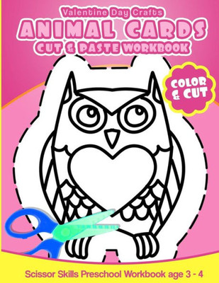 Valentine Day Crafts Animal Cards: Cut & Paste Workbook Scissor Skills Preschool Workbook Age 3-4