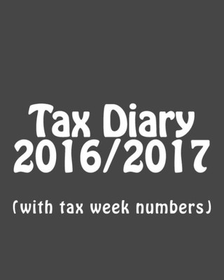 Tax Diary 2016/2017: (With Tax Week Numbers)