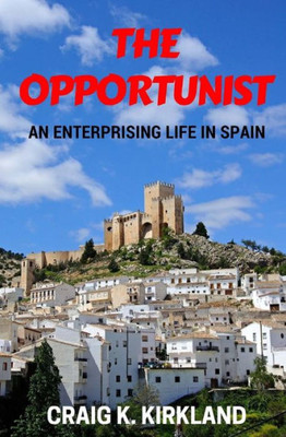 The Opportunist: An Enterprising Life In Spain