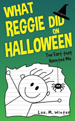 What Reggie Did On Halloween: The Fart That Haunted Me (The Reggie Books)