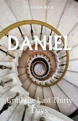 Daniel: Until The Last Thirty Days