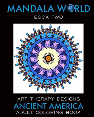 Mandala World 2: Adult Coloring Book (Ancient America)