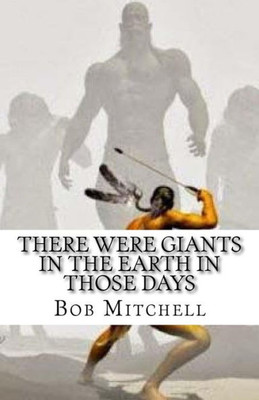 There Were Giants In The Earth In Those Days: Remains Of Ancient Giants Revealed