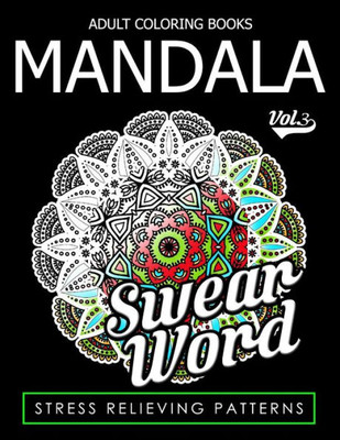 Adult Coloring Books Mandala Vol.3 (Swear Coloring Book For Adults)